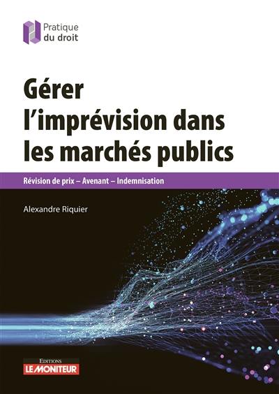 Gérer l'imprévision dans les marchés publics : révision de prix, avenant, indemnisation