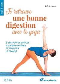 Je retrouve une bonne digestion avec le yoga : 2 séquences accessibles à tous pour bien digérer et stimuler le transit