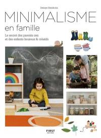 Minimalisme en famille : le secret des parents zen et des enfants heureux & créatifs