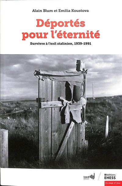 Déportés pour l'éternité : survivre à l'exil stalinien, 1939-1991