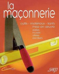 La maçonnerie pas à pas : connaître et apprendre, normes, matériel, outillage, technique, réalisation