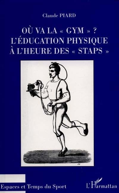 Où va la gym ? : l'éducation physique à l'heure des STAPS