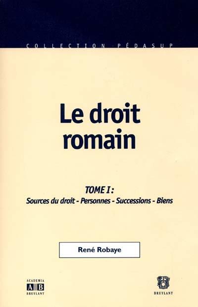 Le droit romain. Vol. 1. Introduction, sources du droit, personnes, successions, biens