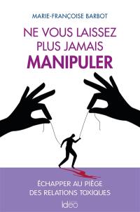 Ne vous laissez plus jamais manipuler