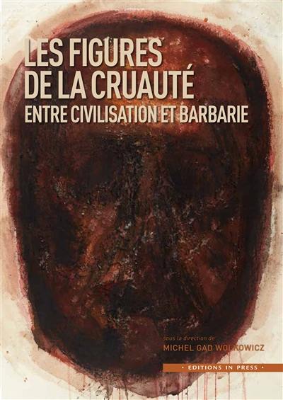 Les figures de la cruauté : entre civilisation et barbarie