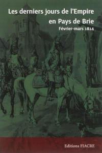 Les derniers jours de l'Empire en pays de Brie, février-mars 1814 : actes de la journée d'étude de Trilport, 13 avril 2013