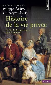 Histoire de la vie privée. Vol. 3. De la Renaissance aux Lumières