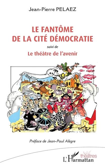 Le fantôme de la cité Démocratie. Le théâtre de l'avenir