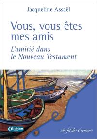 Vous, vous êtes mes amis : l'amitié dans le Nouveau Testament