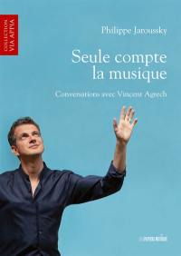 Seule compte la musique : conversations avec Vincent Agrech