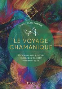 Le voyage chamanique : communiquer avec l'invisible pour accepter son chemin de vie