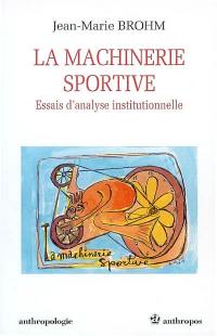 La machinerie sportive : essais d'analyse institutionnelle