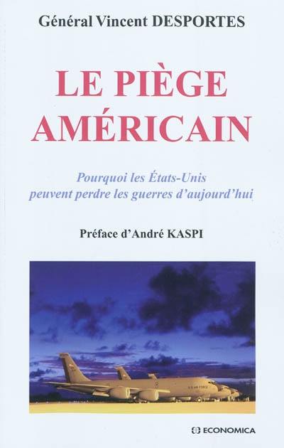 Le piège américain : pourquoi les Etats-Unis peuvent perdre les guerres aujourd'hui ?