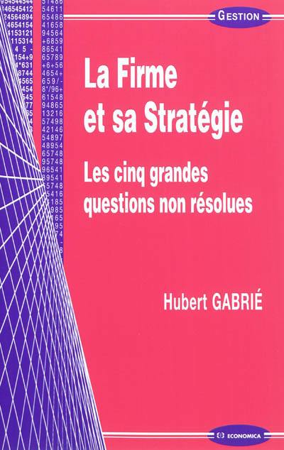 La firme et sa stratégie : les cinq grandes questions non résolues