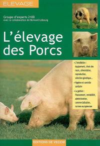 L'élevage des porcs : l'installation - équipement, choix des races, alimentation, reproduction, sélection génétique... ; hygiène et contrôle sanitaire ; la gestion - financement, rentabilité, administration...