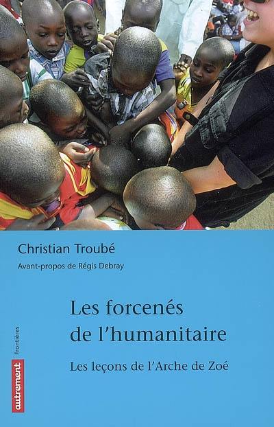 Les forcenés de l'humanitaire : les leçons de l'Arche de Zoé