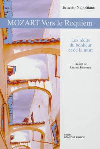 Mozart : vers le Requiem : les récits du bonheur et de la mort
