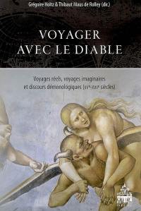 Voyager avec le diable : voyages réels, voyages imaginaires et discours démonologiques (XVe-XVIIe siècles)