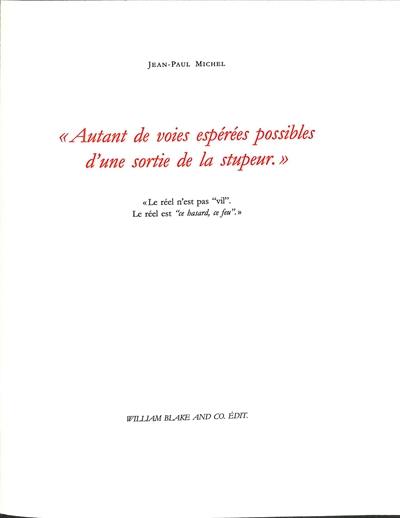 Autant de voies espérées possibles d'une sortie de la stupeur : le réel n'est pas vil, le réel est ce hasard, ce feu