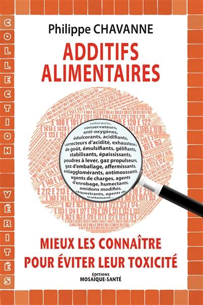 Additifs alimentaires : mieux les connaître pour éviter leur toxicité