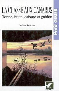 La chasse aux canards : tonne, hutte, cabane et gabion