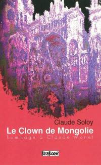 Le clown de Mongolie : hommage à Claude Monet