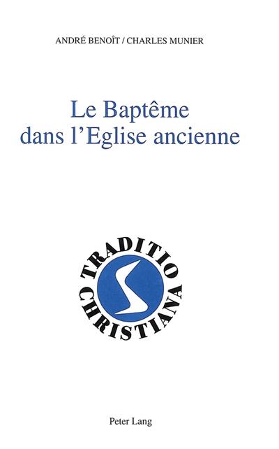 Le baptême dans l'Eglise ancienne : Ier-IIIe siècles