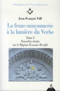 La franc-maçonnerie à la lumière du Verbe. Vol. 2. Nouvelles études sur le régime écossais rectifié