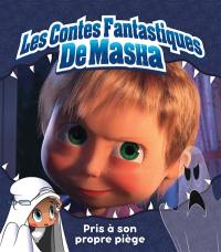 Les contes fantastiques de Masha. Pris à son propre piège