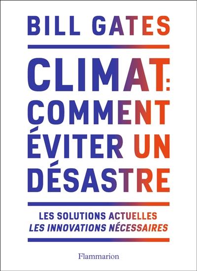 Climat : comment éviter un désastre : les solutions actuelles, les innovations nécessaires