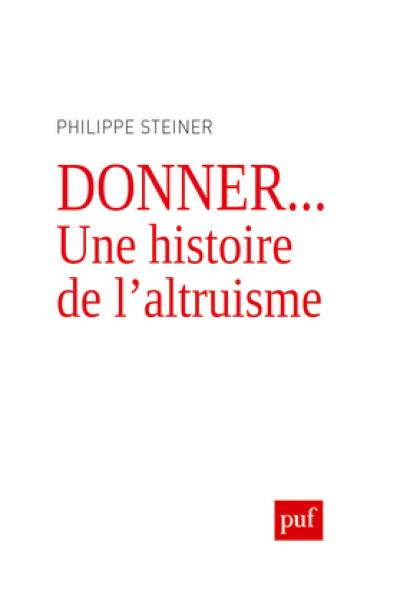 Donner... : une histoire de l'altruisme