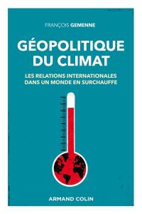 Géopolitique du climat : les relations internationales dans un monde en surchauffe