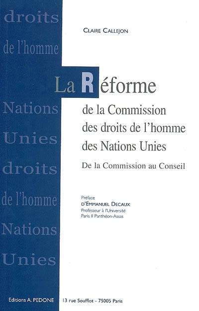 La réforme de la Commission des droits de l'homme des Nations unies : de la Commission au Conseil des droits de l'homme