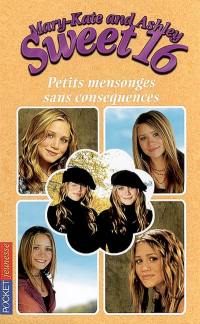 Sweet 16, Mary-Kate and Ashley. Vol. 11. Petits mensonges sans conséquences