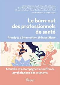 Le burn-out des professionnels de santé : principes d'intervention thérapeutique : accueillir et accompagner la souffrance psychologique des soignants