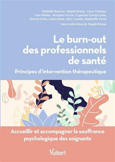 Le burn-out des professionnels de santé : principes d'intervention thérapeutique : accueillir et accompagner la souffrance psychologique des soignants