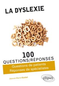 La dyslexie en 100 questions-réponses : questions de patients, réponses de spécialistes