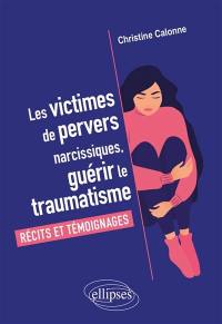 Les victimes de pervers narcissiques, guérir le traumatisme : récits et témoignages