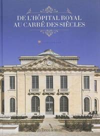 De l'hôpital royal au carré des siècles : l'histoire d'une résurrection : l'îlot de l'hôpital Richaud