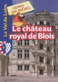 Le château royal de Blois : 1.000 ans d'histoire