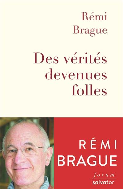 Des vérités devenues folles : la sagesse du Moyen Age au secours des temps modernes