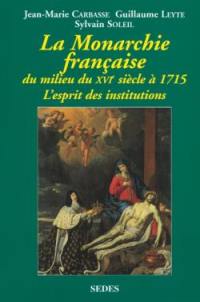 La monarchie française : du milieu du XVIe siècle à 1715 : l'esprit des institutions