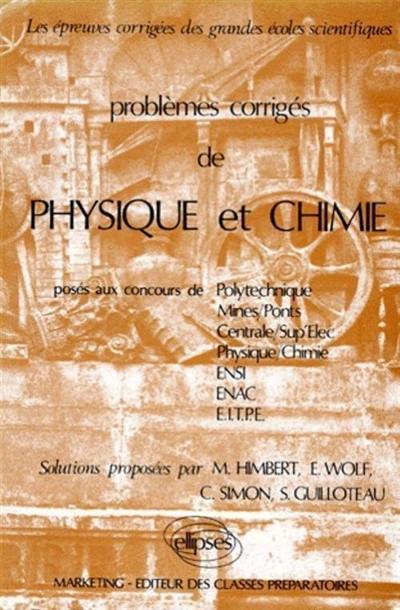 Problèmes corrigés de physique et chimie : posés aux concours de Polytechnique, Mines-Ponts, Centrale-Sup' Elec, physique-chimie, ENSI, ENAC, EITPE