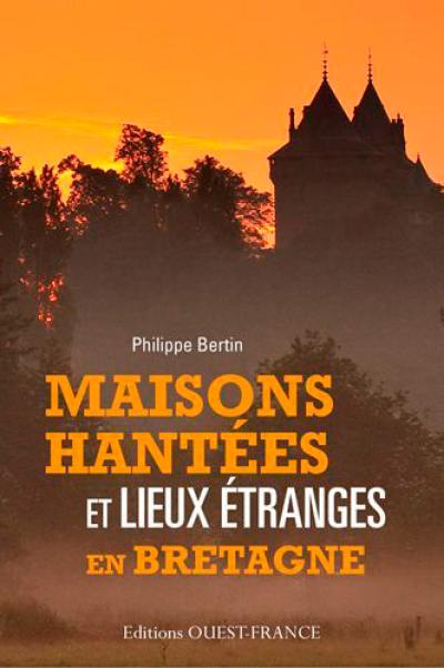 Maisons hantées et lieux étranges en Bretagne