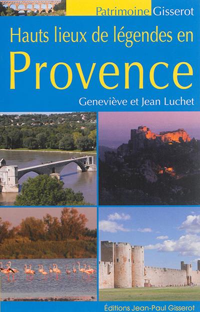 Hauts lieux de légendes en Provence Hauts lieux de légendes en Provence