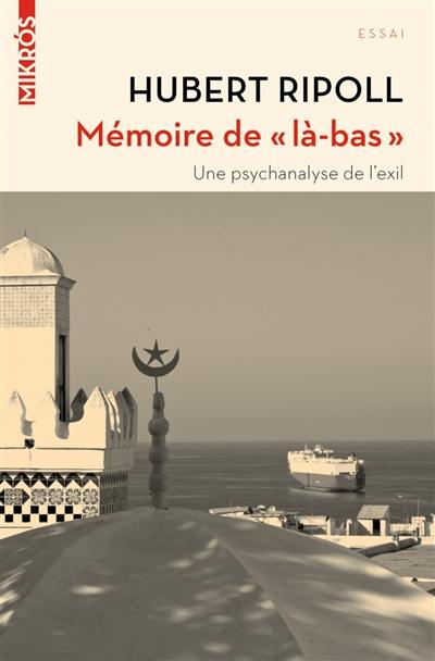 Mémoire de là-bas : une psychanalyse de l'exil