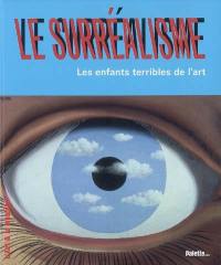 Le surréalisme : les enfants terribles de l'art