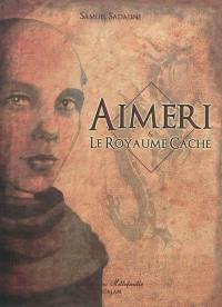 Aimeri. Vol. 3. Aimeri & le royaume caché