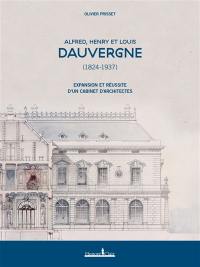 Alfred, Henry et Louis Dauvergne (1824-1937) : expansion et réussite familiale d'un cabinet d'architecte