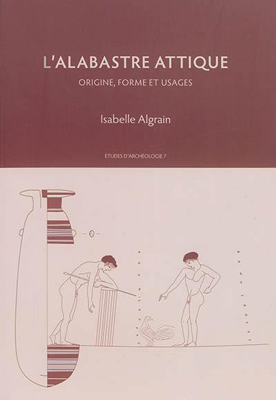 L'alabastre attique : origine, forme et usages